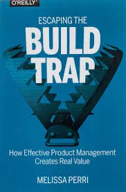 Book cover of Escaping the Build Trap by Melissa Perri